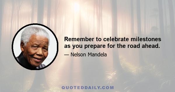 Remember to celebrate milestones as you prepare for the road ahead.