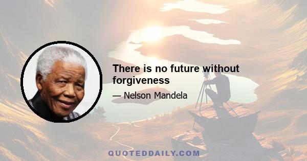 There is no future without forgiveness