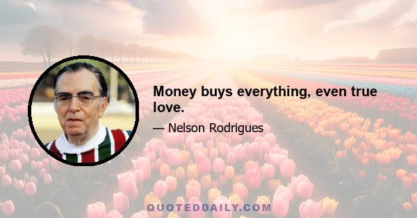 Money buys everything, even true love.