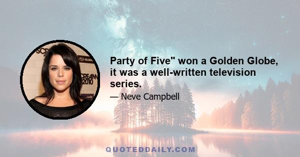 Party of Five won a Golden Globe, it was a well-written television series.