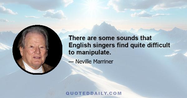 There are some sounds that English singers find quite difficult to manipulate.