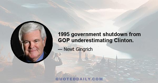 1995 government shutdown from GOP underestimating Clinton.