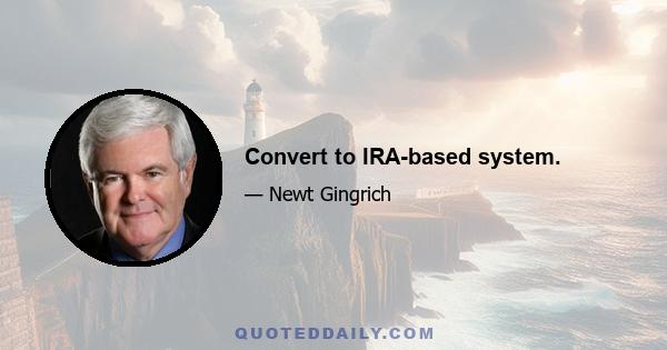 Convert to IRA-based system.