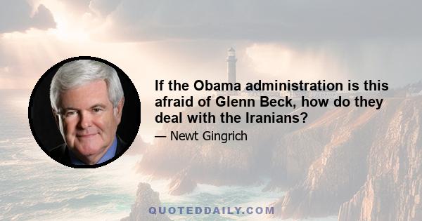 If the Obama administration is this afraid of Glenn Beck, how do they deal with the Iranians?