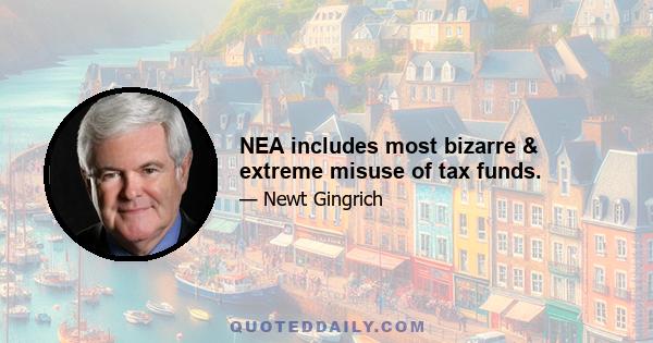 NEA includes most bizarre & extreme misuse of tax funds.