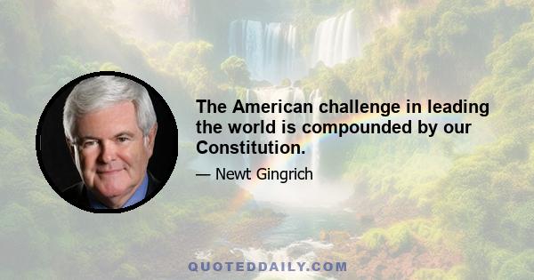 The American challenge in leading the world is compounded by our Constitution.