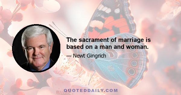 The sacrament of marriage is based on a man and woman.