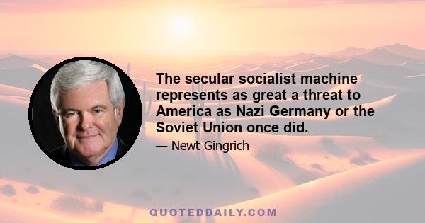 The secular socialist machine represents as great a threat to America as Nazi Germany or the Soviet Union once did.