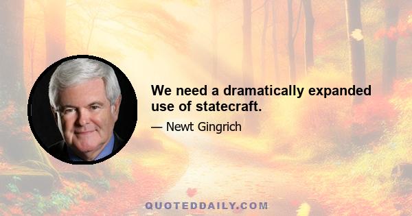 We need a dramatically expanded use of statecraft.