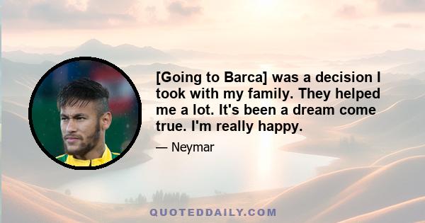 [Going to Barca] was a decision I took with my family. They helped me a lot. It's been a dream come true. I'm really happy.