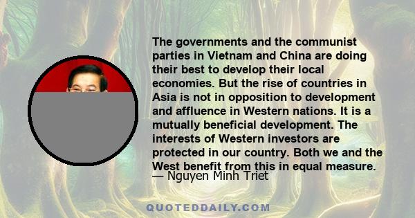 The governments and the communist parties in Vietnam and China are doing their best to develop their local economies. But the rise of countries in Asia is not in opposition to development and affluence in Western