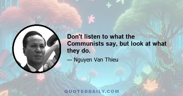 Don't listen to what the Communists say, but look at what they do.