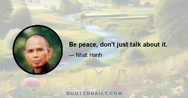 Be peace, don't just talk about it.