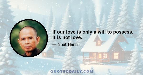 If our love is only a will to possess, it is not love.