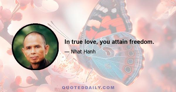 In true love, you attain freedom.