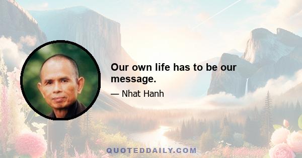 Our own life has to be our message.