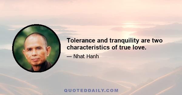 Tolerance and tranquility are two characteristics of true love.