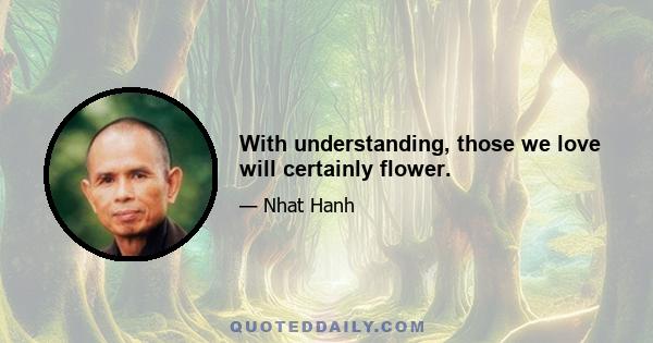 With understanding, those we love will certainly flower.