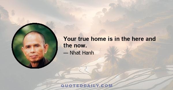 Your true home is in the here and the now.