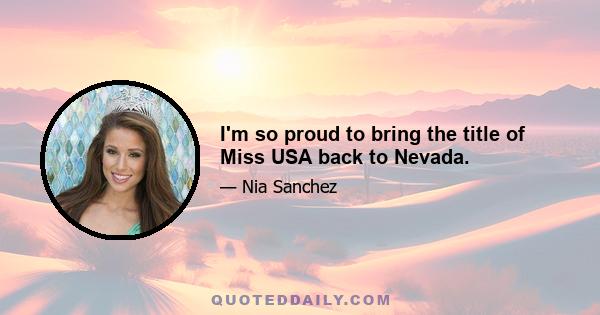 I'm so proud to bring the title of Miss USA back to Nevada.