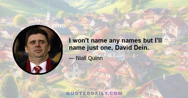 I won't name any names but I'll name just one, David Dein.