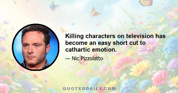 Killing characters on television has become an easy short cut to cathartic emotion.