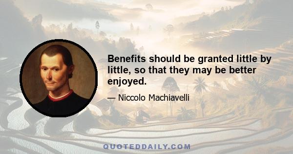 Benefits should be granted little by little, so that they may be better enjoyed.