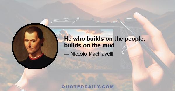 He who builds on the people, builds on the mud