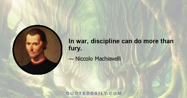 In war, discipline can do more than fury.