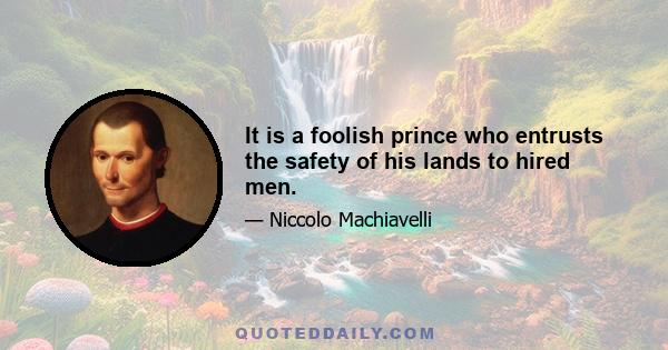 It is a foolish prince who entrusts the safety of his lands to hired men.