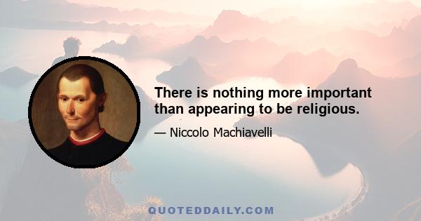 There is nothing more important than appearing to be religious.