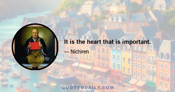 It is the heart that is important.