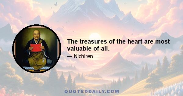 The treasures of the heart are most valuable of all.