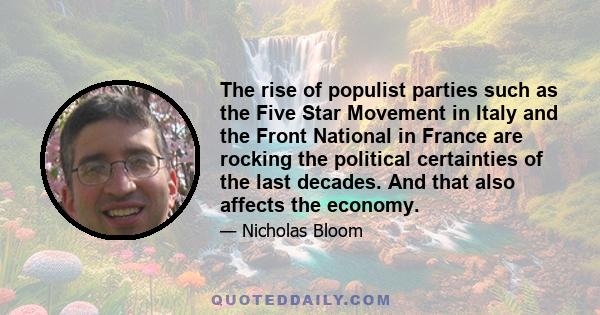 The rise of populist parties such as the Five Star Movement in Italy and the Front National in France are rocking the political certainties of the last decades. And that also affects the economy.