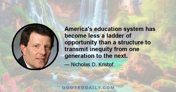 America's education system has become less a ladder of opportunity than a structure to transmit inequity from one generation to the next.