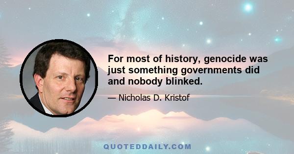 For most of history, genocide was just something governments did and nobody blinked.