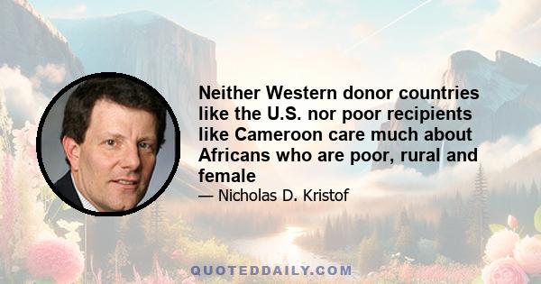 Neither Western donor countries like the U.S. nor poor recipients like Cameroon care much about Africans who are poor, rural and female