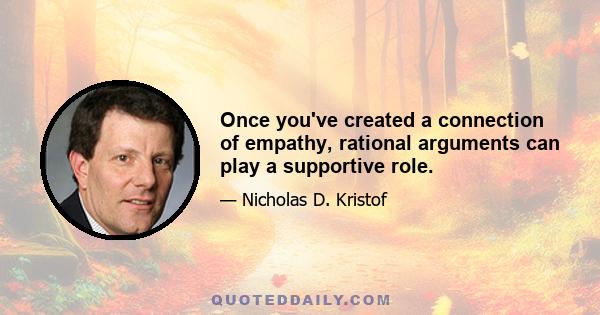 Once you've created a connection of empathy, rational arguments can play a supportive role.