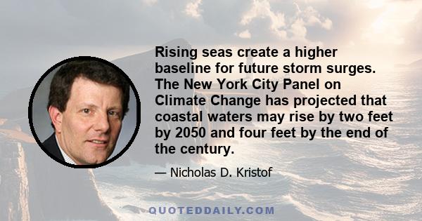 Rising seas create a higher baseline for future storm surges. The New York City Panel on Climate Change has projected that coastal waters may rise by two feet by 2050 and four feet by the end of the century.