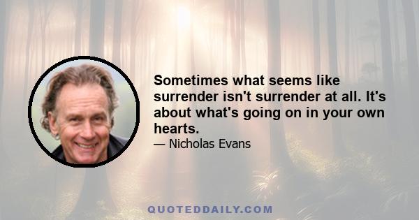 Sometimes what seems like surrender isn't surrender at all. It's about what's going on in your own hearts.