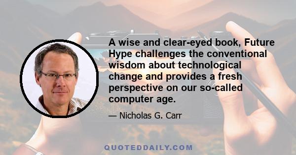 A wise and clear-eyed book, Future Hype challenges the conventional wisdom about technological change and provides a fresh perspective on our so-called computer age.