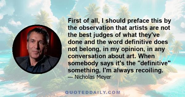 First of all, I should preface this by the observation that artists are not the best judges of what they've done and the word definitive does not belong, in my opinion, in any conversation about art. When somebody says