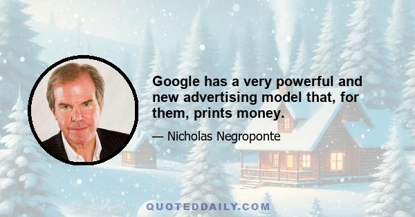 Google has a very powerful and new advertising model that, for them, prints money.