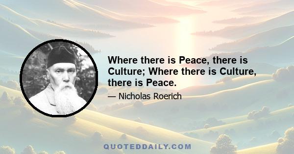 Where there is Peace, there is Culture; Where there is Culture, there is Peace.