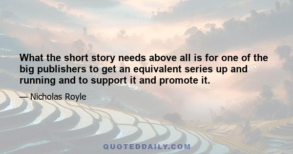 What the short story needs above all is for one of the big publishers to get an equivalent series up and running and to support it and promote it.