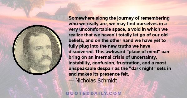 Somewhere along the journey of remembering who we really are, we may find ourselves in a very uncomfortable space, a void in which we realize that we haven't totally let go of our old beliefs, and on the other hand we