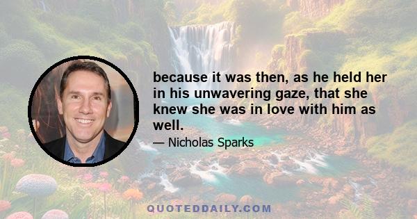 because it was then, as he held her in his unwavering gaze, that she knew she was in love with him as well.