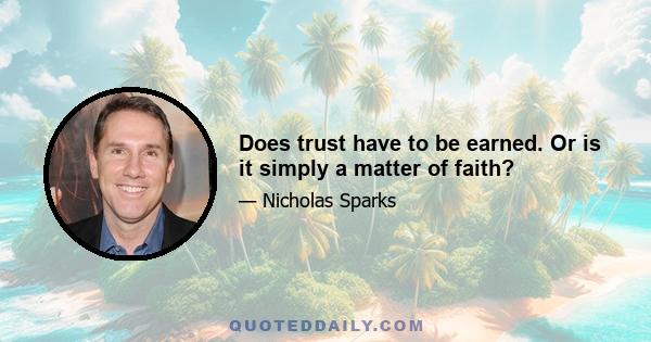 Does trust have to be earned. Or is it simply a matter of faith?