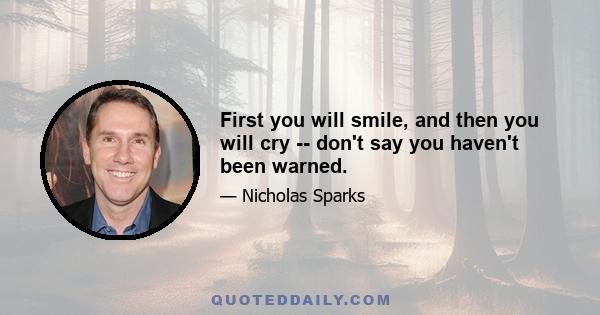 First you will smile, and then you will cry -- don't say you haven't been warned.