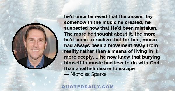 he'd once believed that the answer lay somehow in the music he created, he suspected now that He'd been mistaken. The more he thought about it, the more he'd come to realize that for him, music had always been a